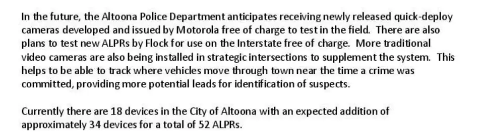 Two paragraphs from page 6 of the Altoona Police Department’s February 12, 2024 ALPR white paper. The first says the department expects quick-deploy cameras from Motorola free of charge to test, plans to test new Flock ALPRs on the Interstate free of charge, and is installing more traditional video cameras at intersections to track where vehicles move through town. The second says there are currently 18 devices in the City of Altoona with about 34 more expected, for a total of 52 ALPRs.